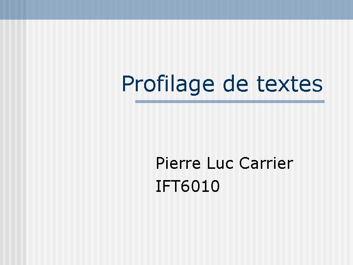 Profilage de textes Pierre Luc Carrier IFT 6010 