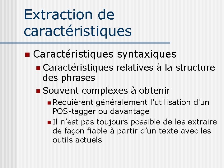 Extraction de caractéristiques Caractéristiques syntaxiques Caractéristiques relatives à la structure des phrases Souvent complexes