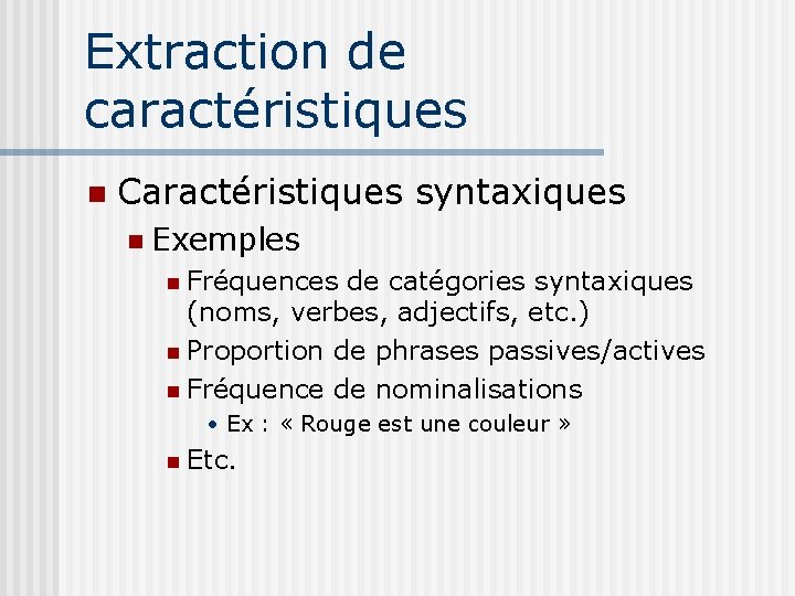 Extraction de caractéristiques Caractéristiques syntaxiques Exemples Fréquences de catégories syntaxiques (noms, verbes, adjectifs, etc.