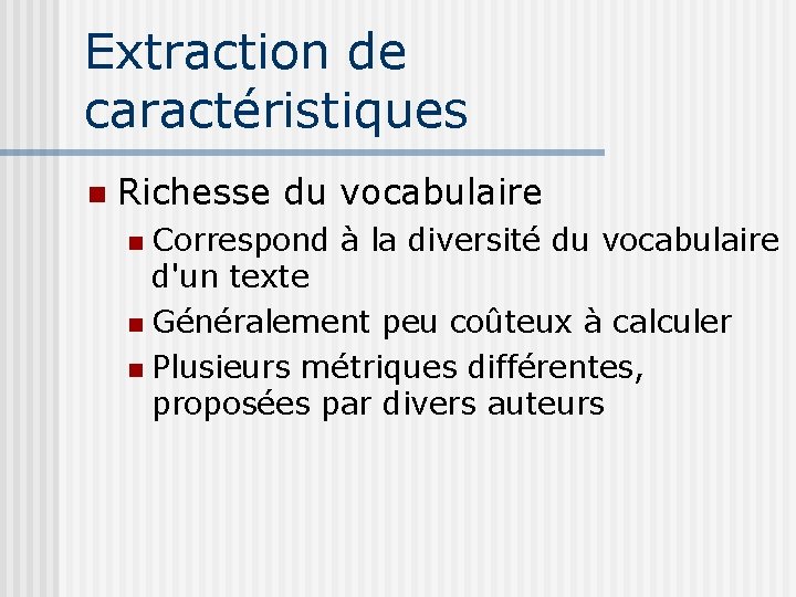 Extraction de caractéristiques Richesse du vocabulaire Correspond à la diversité du vocabulaire d'un texte
