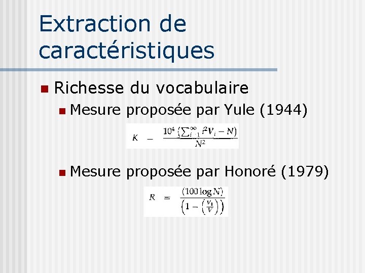 Extraction de caractéristiques Richesse du vocabulaire Mesure proposée par Yule (1944) Mesure proposée par