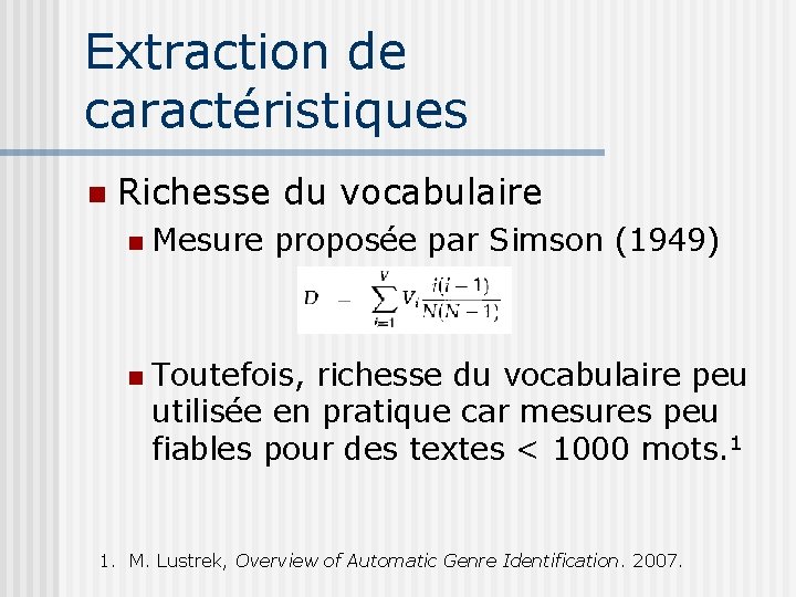 Extraction de caractéristiques Richesse du vocabulaire Mesure proposée par Simson (1949) Toutefois, richesse du
