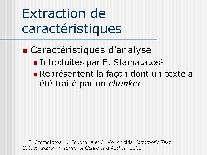 Extraction de caractéristiques Caractéristiques d'analyse Introduites par E. Stamatatos 1 Représentent la façon dont