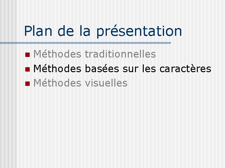 Plan de la présentation Méthodes traditionnelles Méthodes basées sur les caractères Méthodes visuelles 