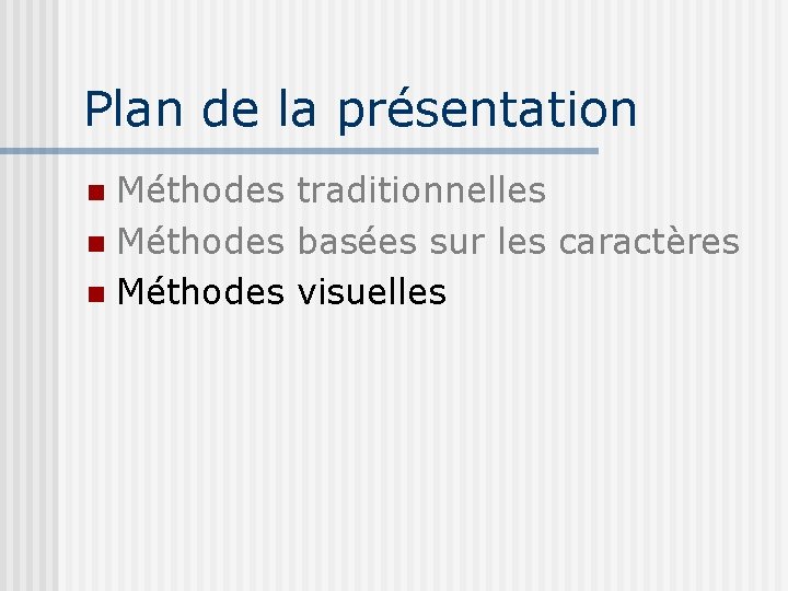 Plan de la présentation Méthodes traditionnelles Méthodes basées sur les caractères Méthodes visuelles 