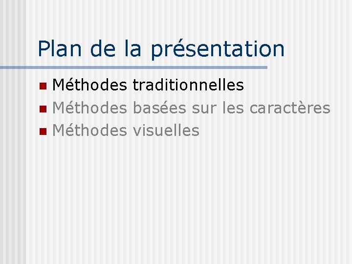 Plan de la présentation Méthodes traditionnelles Méthodes basées sur les caractères Méthodes visuelles 