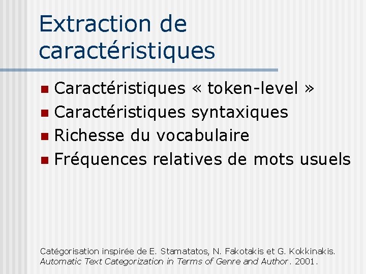 Extraction de caractéristiques Caractéristiques « token-level » Caractéristiques syntaxiques Richesse du vocabulaire Fréquences relatives