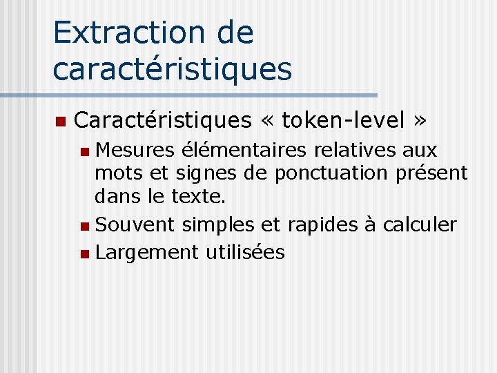 Extraction de caractéristiques Caractéristiques « token-level » Mesures élémentaires relatives aux mots et signes