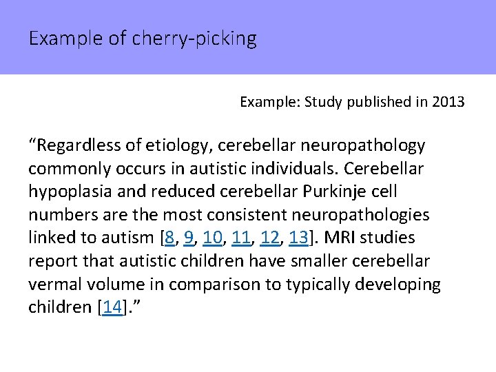 Example of cherry-picking Example: Study published in 2013 “Regardless of etiology, cerebellar neuropathology commonly