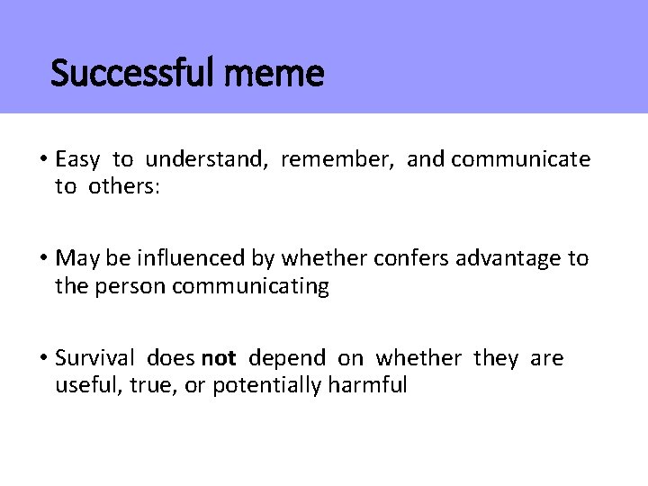 Successful meme • Easy to understand, remember, and communicate to others: • May be