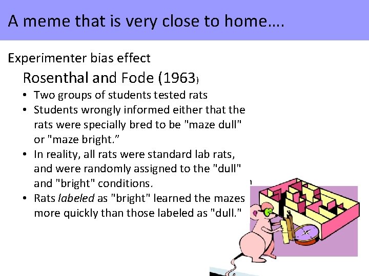 A meme that is very close to home…. Experimenter bias effect Rosenthal and Fode