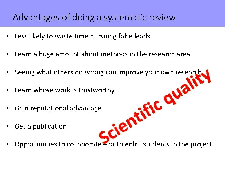 Advantages of doing a systematic review • Less likely to waste time pursuing false