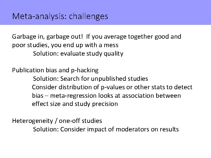 Meta-analysis: challenges Garbage in, garbage out! If you average together good and poor studies,