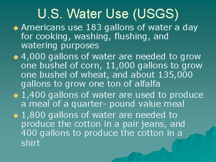 U. S. Water Use (USGS) Americans use 183 gallons of water a day for