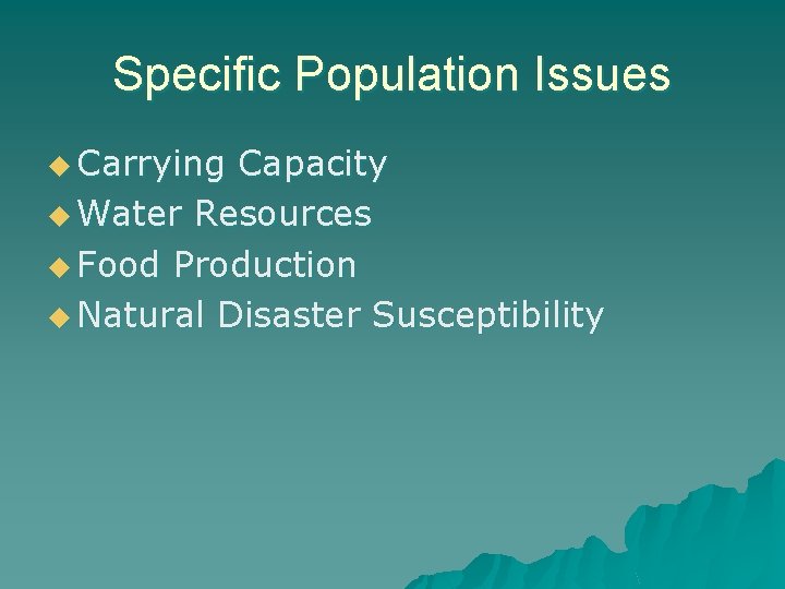 Specific Population Issues u Carrying Capacity u Water Resources u Food Production u Natural