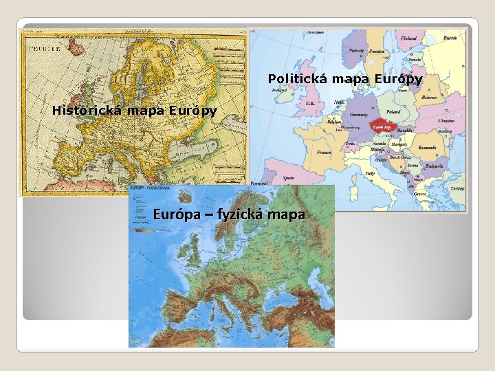 Politická mapa Európy Historická mapa Európy Európa – fyzická mapa 