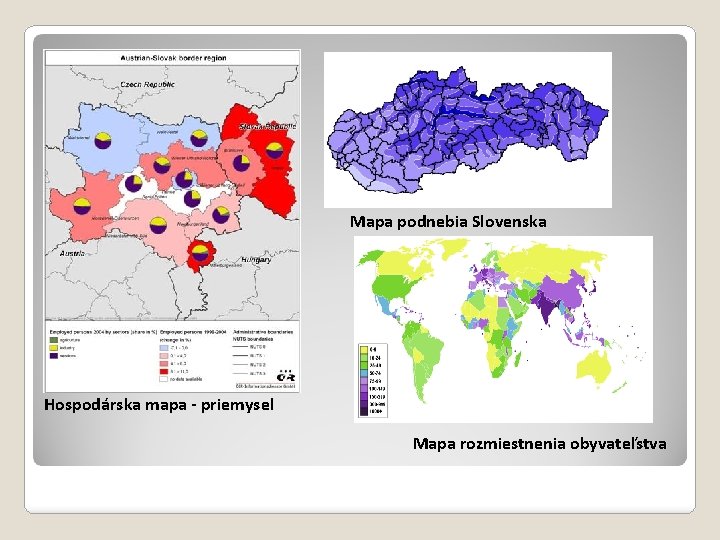 Mapa podnebia Slovenska Hospodárska mapa - priemysel Mapa rozmiestnenia obyvateľstva 