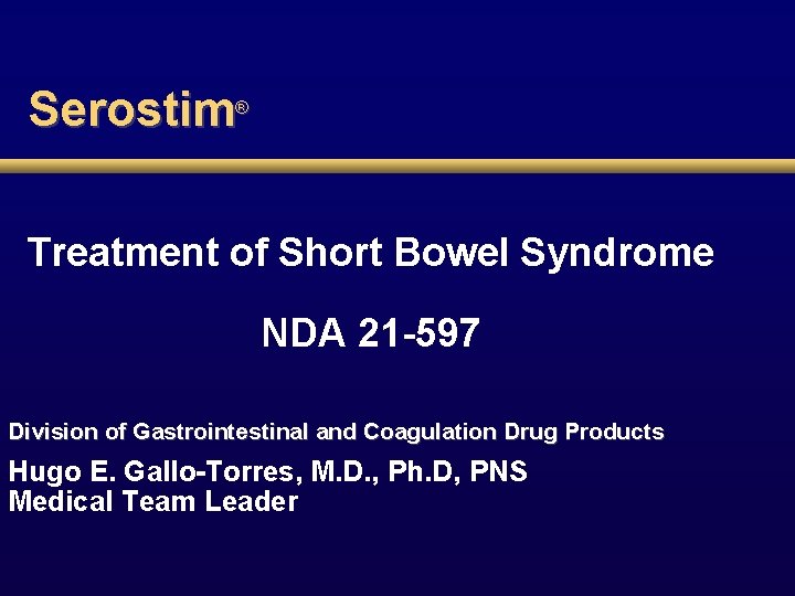 Serostim ® Treatment of Short Bowel Syndrome NDA 21 -597 Division of Gastrointestinal and