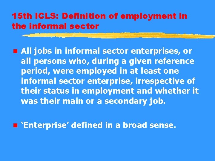 15 th ICLS: Definition of employment in the informal sector n All jobs in