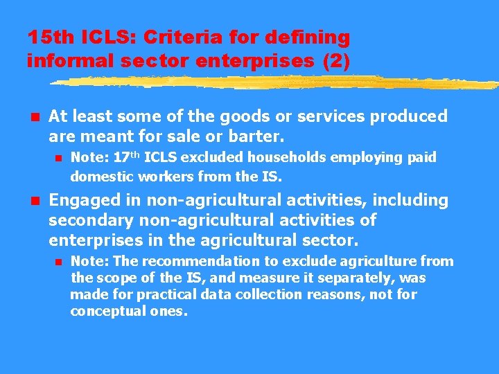 15 th ICLS: Criteria for defining informal sector enterprises (2) n At least some