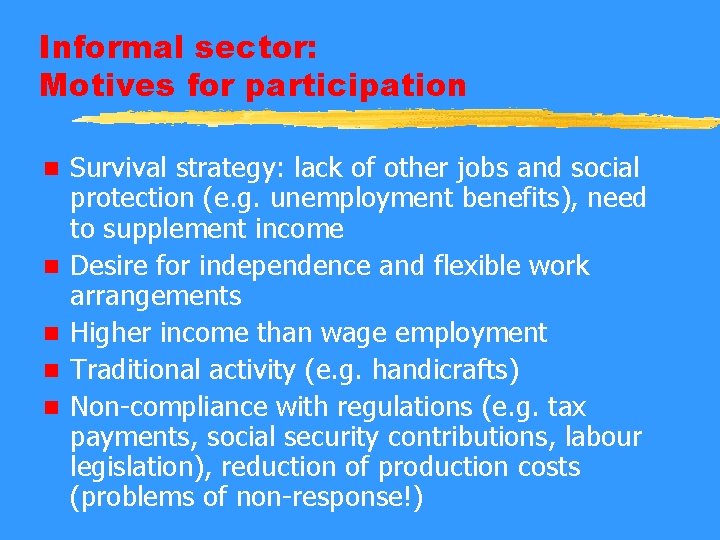 Informal sector: Motives for participation n n Survival strategy: lack of other jobs and