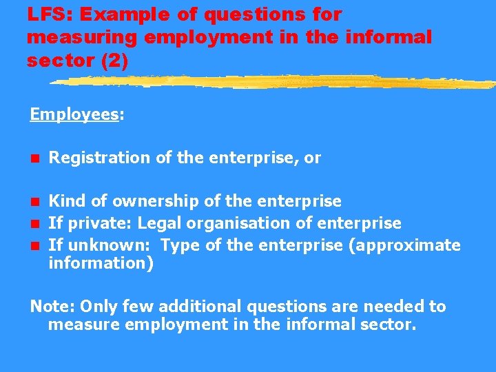 LFS: Example of questions for measuring employment in the informal sector (2) Employees: n