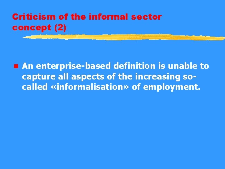 Criticism of the informal sector concept (2) n An enterprise-based definition is unable to