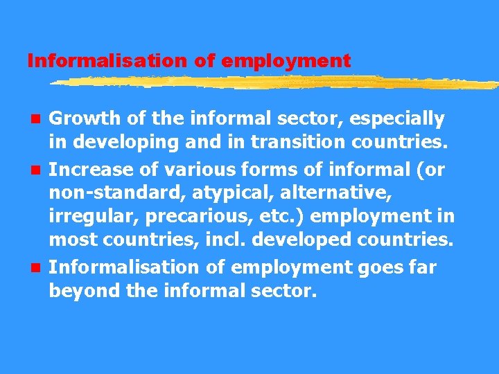 Informalisation of employment Growth of the informal sector, especially in developing and in transition