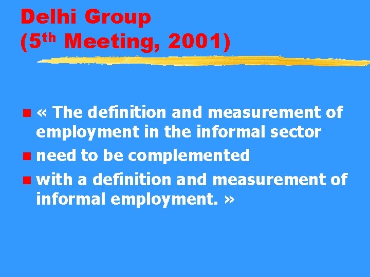 Delhi Group (5 th Meeting, 2001) n « The definition and measurement of employment