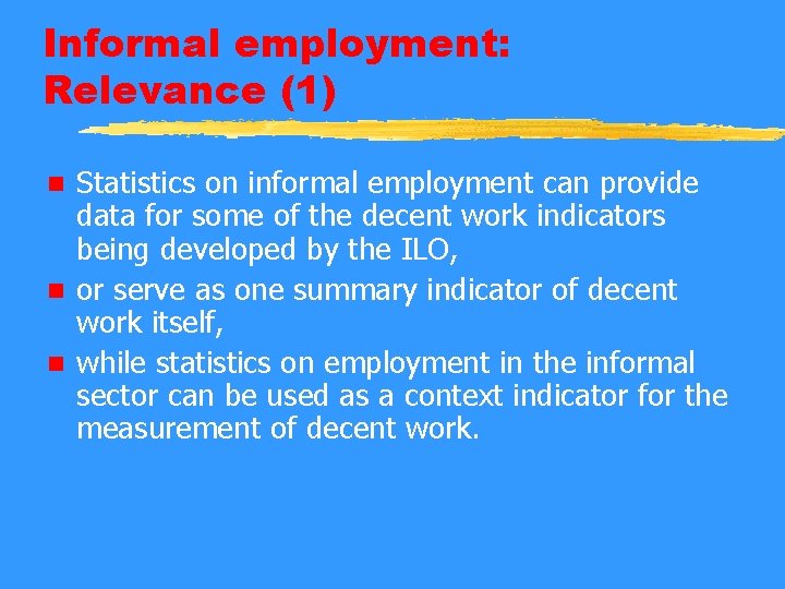 Informal employment: Relevance (1) Statistics on informal employment can provide data for some of