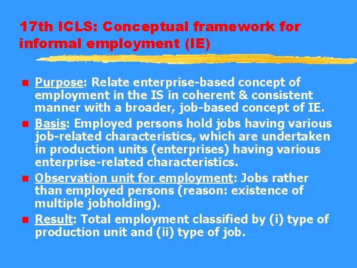 17 th ICLS: Conceptual framework for informal employment (IE) Purpose: Relate enterprise-based concept of