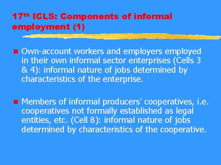 17 th ICLS: Components of informal employment (1) n Own-account workers and employers employed