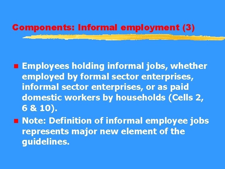 Components: Informal employment (3) Employees holding informal jobs, whether employed by formal sector enterprises,