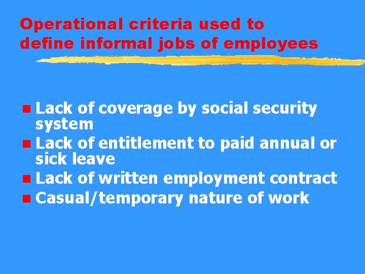 Operational criteria used to define informal jobs of employees n Lack of coverage by