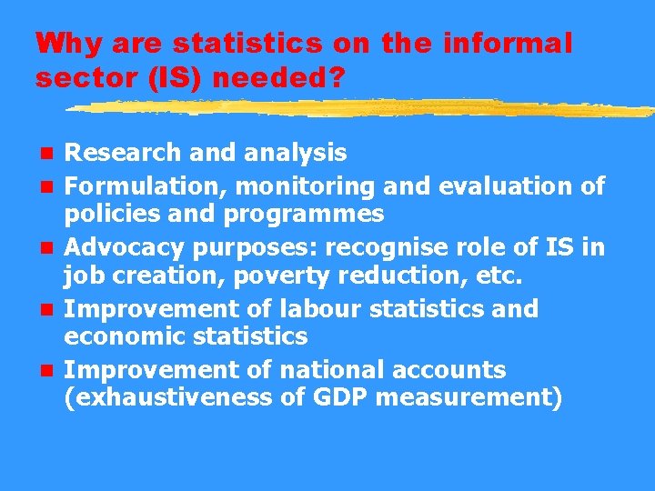 Why are statistics on the informal sector (IS) needed? n n n Research and