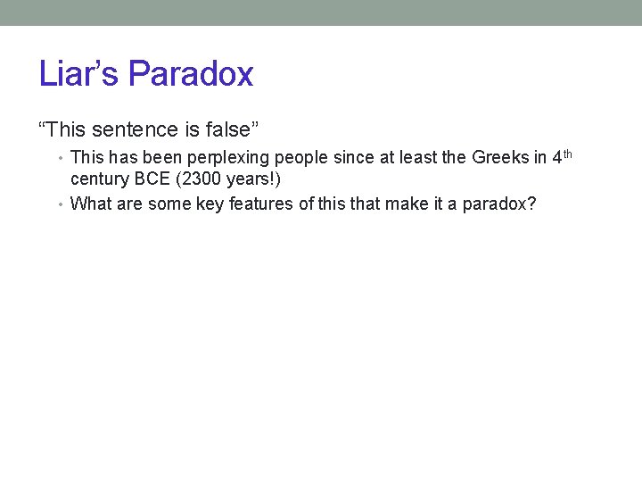 Liar’s Paradox “This sentence is false” • This has been perplexing people since at