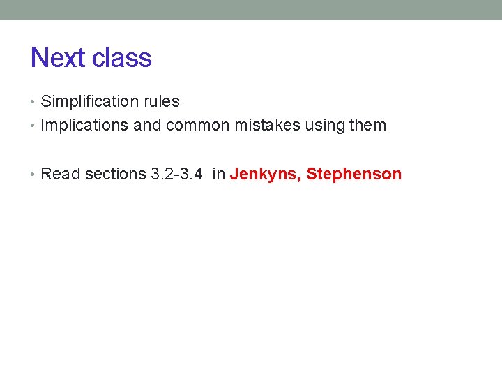 Next class • Simplification rules • Implications and common mistakes using them • Read