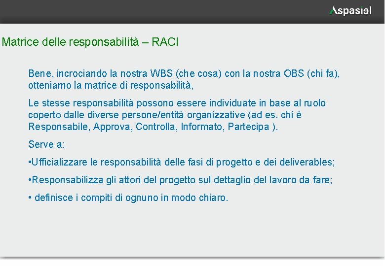 Matrice delle responsabilità – RACI Bene, incrociando la nostra WBS (che cosa) con la