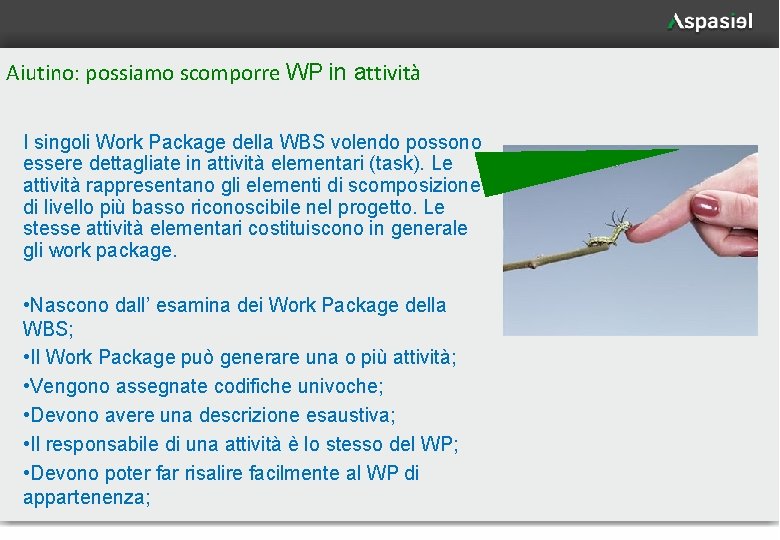 Aiutino: possiamo scomporre WP in attività I singoli Work Package della WBS volendo possono
