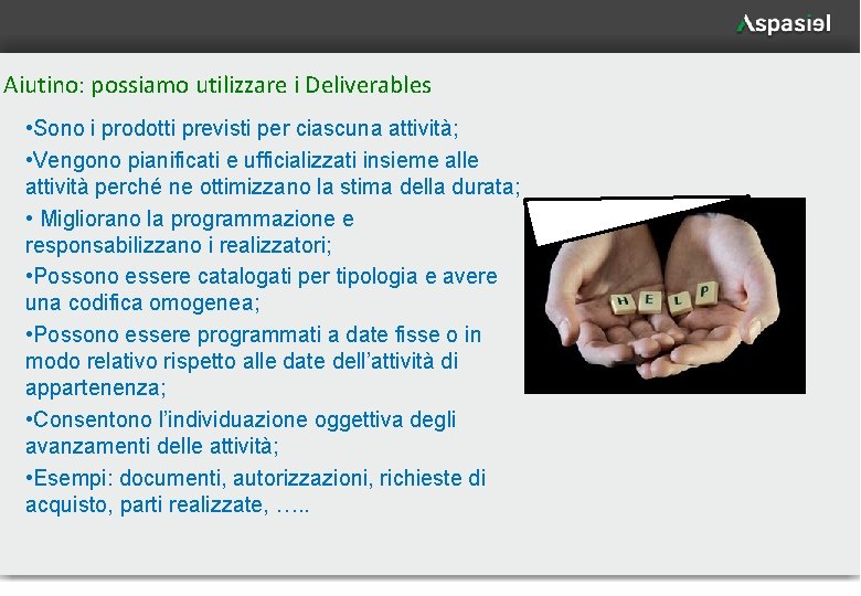 Aiutino: possiamo utilizzare i Deliverables • Sono i prodotti previsti per ciascuna attività; •