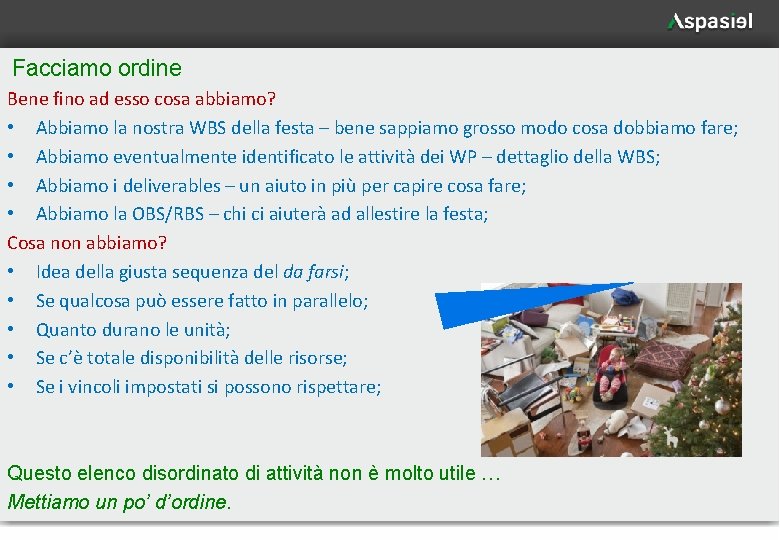 Facciamo ordine Bene fino ad esso cosa abbiamo? • Abbiamo la nostra WBS della