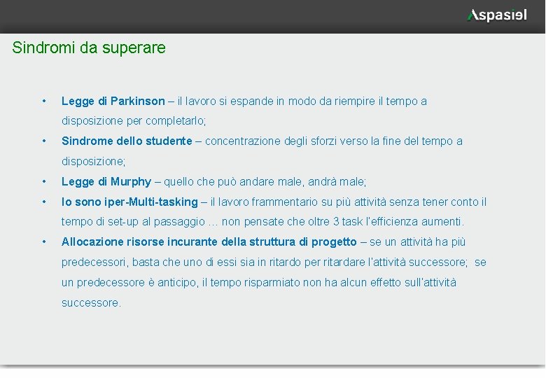 Sindromi da superare • Legge di Parkinson – il lavoro si espande in modo