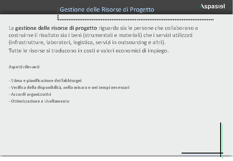 Gestione delle Risorse di Progetto La gestione delle risorse di progetto riguarda sia le