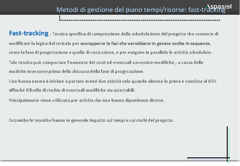 Metodi di gestione del piano tempi/risorse: fast-tracking Fast-tracking : Tecnica specifica di compressione della