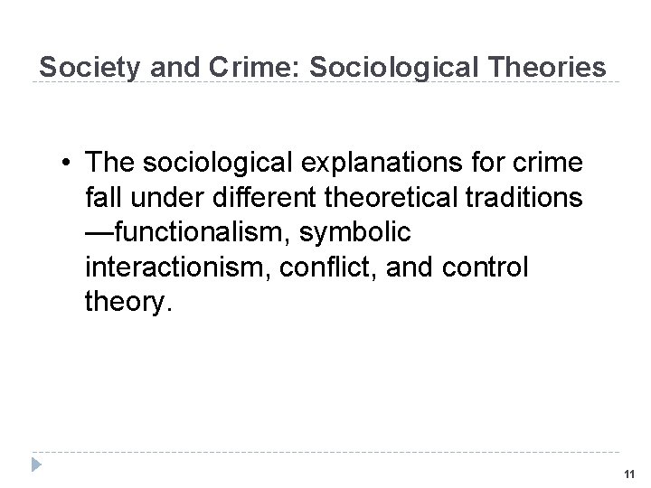 Society and Crime: Sociological Theories • The sociological explanations for crime fall under different
