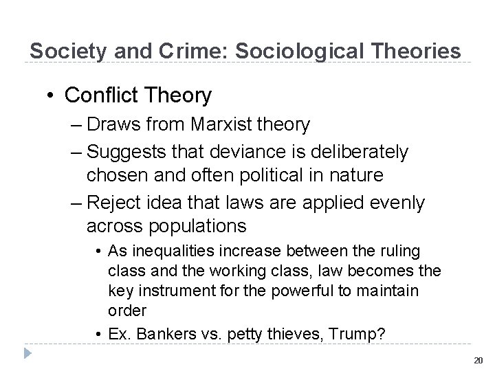 Society and Crime: Sociological Theories • Conflict Theory – Draws from Marxist theory –