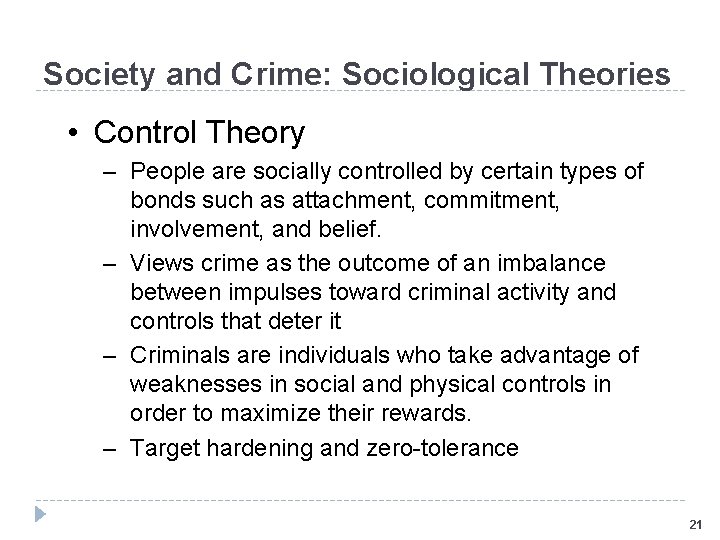 Society and Crime: Sociological Theories • Control Theory – People are socially controlled by