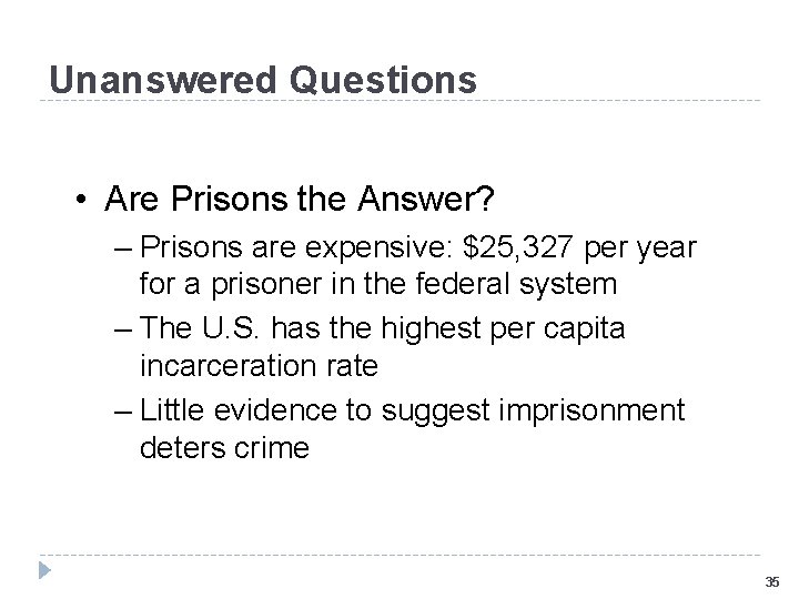 Unanswered Questions • Are Prisons the Answer? – Prisons are expensive: $25, 327 per