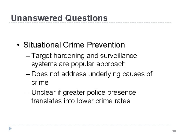 Unanswered Questions • Situational Crime Prevention – Target hardening and surveillance systems are popular