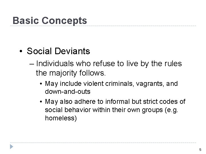Basic Concepts • Social Deviants – Individuals who refuse to live by the rules